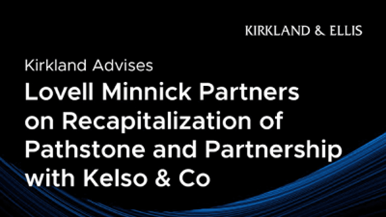 Kirkland Advises Lovell Minnick Partners on Recapitalization of ...